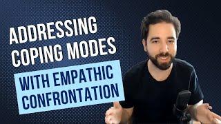 Working with Maladaptive Coping Modes using Empathic Confrontation