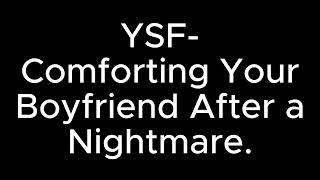 Comforting your boyfriend after a nightmare - YSF