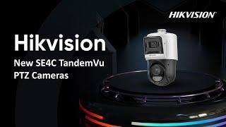 Hikvision New SE4C TandemVu PTZ Cameras