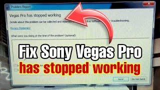 Fix Sony Vegas Pro Has Stopped Working