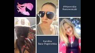 #WawerskieBuntowniczki Karolina Baca Pogorzelska