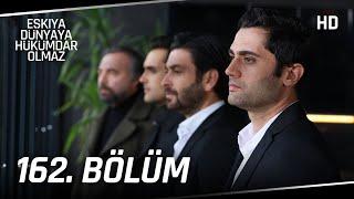 Eşkıya Dünyaya Hükümdar Olmaz 162. Bölüm | HD İZLE