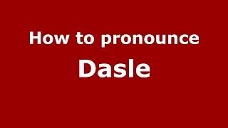 How to pronounce Dasle (French/France) - PronounceNames.com