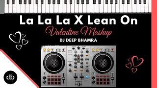 La La La x Lean On (Valentine mashup) + Piano + Live Pioneer DDJ 400 | DJ Deep Bhamra