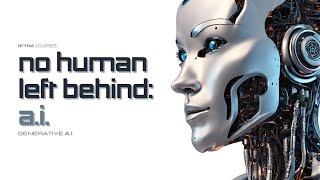 No Human Left Behind: A.I. - Generative AI (Part 8)