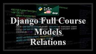 Django Full Course - 1.2 - Model relations (one to many, many to many, one to one)