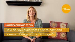 How do you build that trust to home exchange with a "stranger"? | Member Stories | HomeExchange