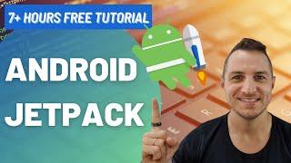 Free Android Jetpack Course - 7+ hours Tutorial