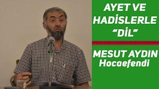 Ayet ve Hadislerle "DİL" - "Dilinize Sahip Çıkın!" - Mesut AYDIN Hocaefendi