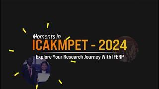 Moments in ICAKMPET - 2024 | Explore your research Journey with IFERP