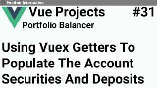 Using Vuex Getters To Populate The Account Securities And Deposits #31 - Vue Projects