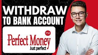 How to withdraw money from perfect money to bank account 2024