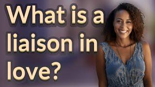 What is a liaison in love?