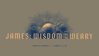 9/1/24 | James: Wisdom for the Weary - James 1:1-8  | Sam Allberry