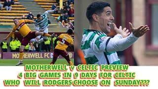 Motherwell v CELTIC Preview: 4 Big Games in 9 Days: Who Will Rodgers Pick??