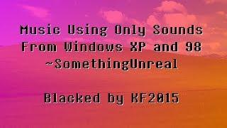 [Black MIDI] Music Using Only Sounds From Windows XP & 98 ~ SomethingUnreal - Blacked by KF2015