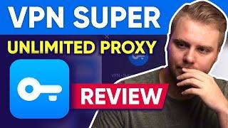 Is "VPN Super Unlimited Proxy" Safe To Use?  My Honest Review in 2024