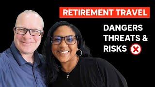 Dangers Threats And Risks Of Retirement Travel