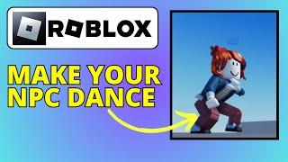 How To Make Your NPC Dance In Roblox Studio