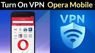 How to Turn On VPN in Opera Mobile?