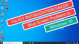 Fix IO1 INITIALIZATION FAILED Blue Screen Problem In Windows 10