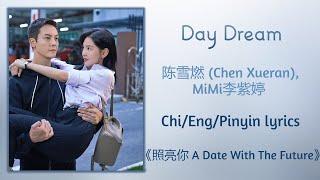 Day Dream - 陈雪燃 (Chen Xueran), MiMi李紫婷《照亮你A Date With The Future》Chi/Eng/Pinyin lyrics