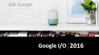 Google I/O 2016: Google Home, Allo & Android N