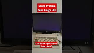 Amiga 600 Soundproblem. Das ganze klingt sehr überteuert. Könnte ein Operationsverstärker  sein.