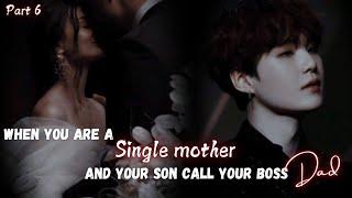 When you are a single mother and your son call your boss Dad || Part 6 || Yoongi FF || Ft : BTS Ot7