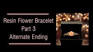 Resin Wire Bracelet Part 3 Alternate Ending