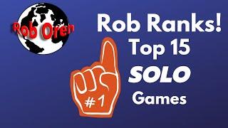 Rob Ranks! Top 15 Solo Games Of all Time