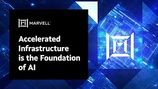 Accelerated Infrastructure is the Foundation of AI | Marvell Technology