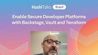 [Portuguese] Enable Secure Developer Platforms with Backstage, Vault and Terraform