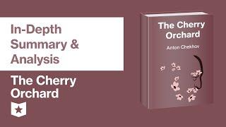 The Cherry Orchard by Anton Chekhov | In-Depth Summary & Analysis