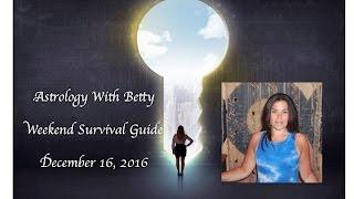 Astrology Weekend Survivial Guide12/16  Astrology With Betty