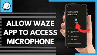 How To Allow Waze App To Access Microphone