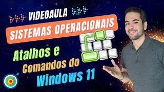 Aula 18 - Atalhos e Comandos do Windows 11