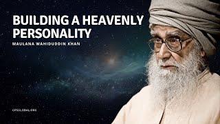 Building a Heavenly Personality | April 15, 2012 | Maulana Wahiduddin Khan