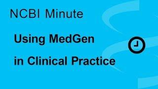 NCBI Minute: Using NCBI's MedGen in Clinical Practice