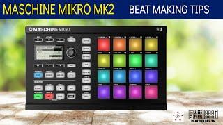 Making a beat Maschine Mikro MK2 in Maschine tips and more