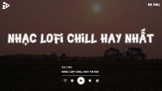 Nhạc Chill Tiktok - Tổng Hợp Những Bài Hát Tiktok "Nghe Là Nghiện" - Nhạc Lofi Chill Buồn 2024