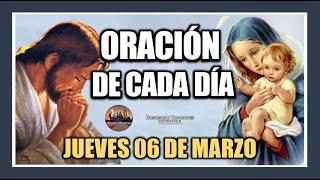 ORACIÓN DE CADA DÍA: JUEVES 06 DE MARZO DE 2025. ORACIÓN DE MAÑANA Y TARDE.