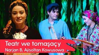 Teatr we tomashachy - Narjan Berdiyyewa, Aysoltan Kowusowa, Annamyrat Saparow | 2022