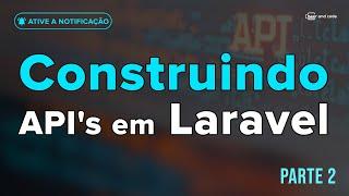 Construindo API's em Laravel | Parte 2