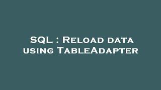 SQL : Reload data using TableAdapter