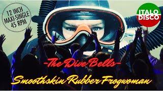 The Dive Bells - Smoothskin Rubber Frogwoman (Italo Disco - Long Version)