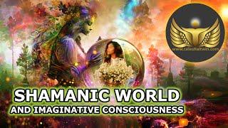 The Shamanic World and the Imaginative Consciousness of the Soul