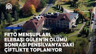 FETÖ mensupları, elebaşı Gülen'in ölümü sonrası Pennsylvania'daki çiftlikte toplanıyor