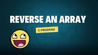 1.Reverse an Array: Write a program to reverse an array.