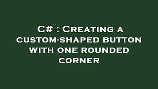 C# : Creating a custom-shaped button with one rounded corner